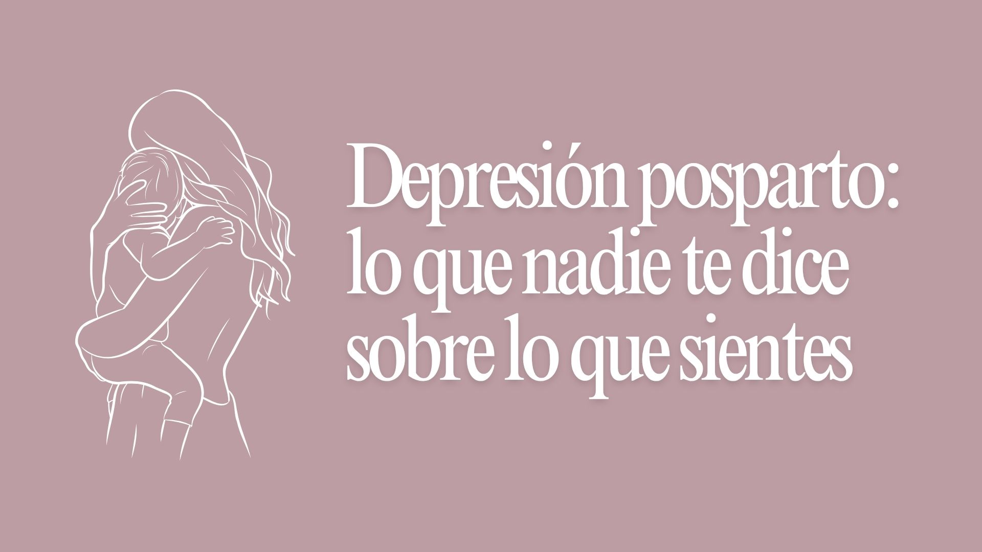 Depresión posparto lo que nadie te dice sobre lo que sientes